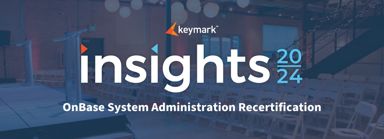 Insights 2024 OnBase System Admin Recertification